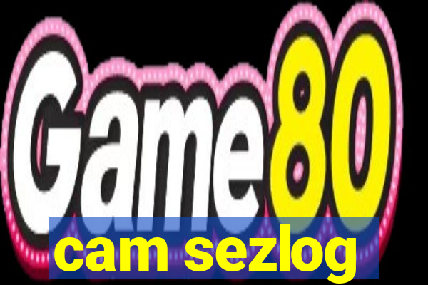 cam sezlog